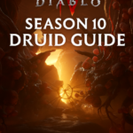 Ultimate Diablo 4 Season 10 Druid Guide